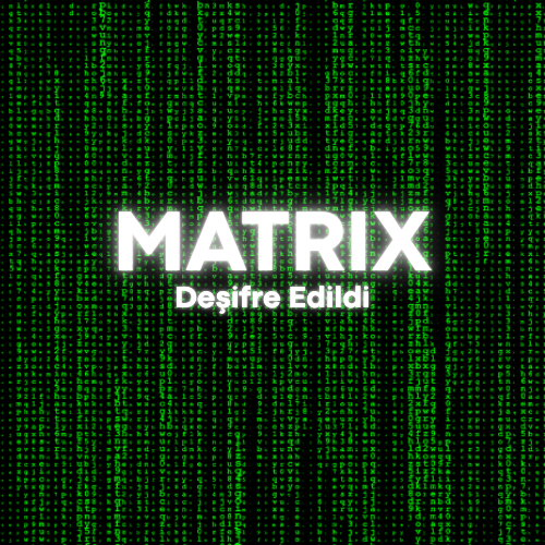 MATRIX  DEŞİFRE EDİLDİ