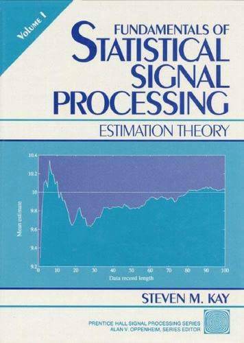 Fundamentals of Statistical Signal Processing, Volume I: Estimation Theory 1st Edition