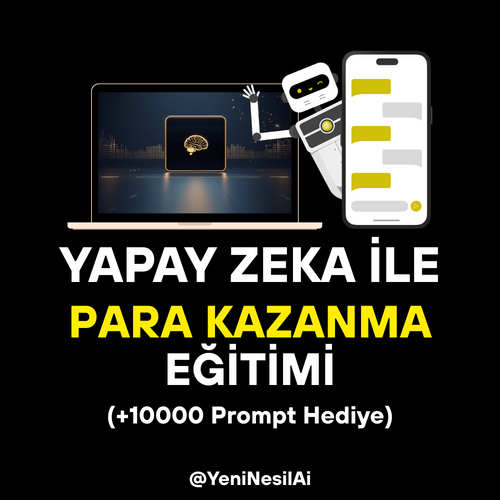Yeni Nesil Ai ile Yapay Zeka Kullanarak Para Kazanma Eğitimi (+10000 Prompt Hediye)